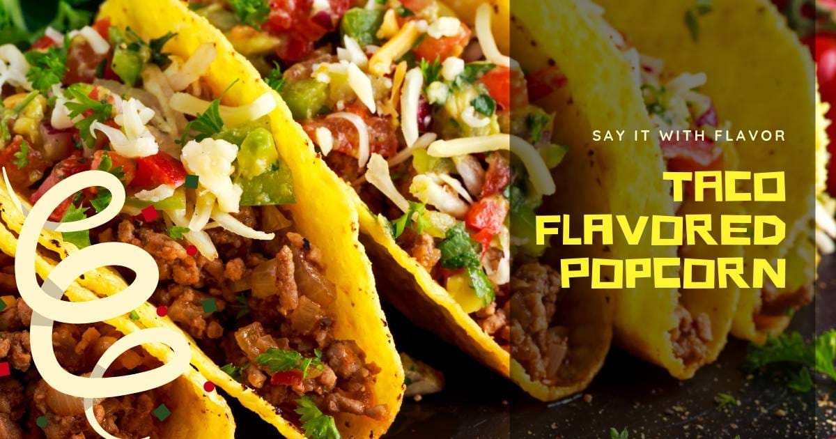 Taco Flavored Popcorn